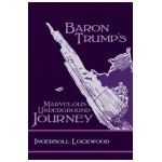 Baron Trump's Marvelous Underground Journey - Ingersoll Lockwood