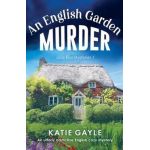An English Garden Murder: An utterly addictive English cozy mystery - Katie Gayle
