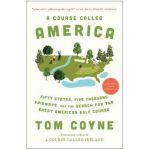 A Course Called America: Fifty States, Five Thousand Fairways, and the Search for the Great American Golf Course - Tom Coyne
