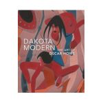 Dakota Modern: The Art of Oscar Howe - Kathleen Ash-milby