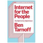 Internet for the People: The Fight for Our Digital Future - Ben Tarnoff