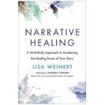 Narrative Healing: Awaken the Power of Your Story - Lisa Weinert