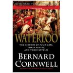 Waterloo: The History of Four Days, Three Armies, and Three Battles - Bernard Cornwell