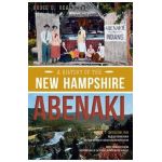 A History of the New Hampshire Abenaki - Bruce D. Heald Phd