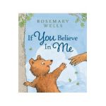 If You Believe in Me - Rosemary Wells