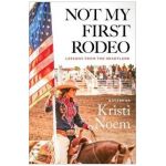 Not My First Rodeo: Lessons from the Heartland - Kristi Noem