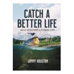 Catch a Better Life: Daily Devotions and Fishing Tips - Jimmy Houston