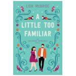 A Little Too Familiar: an Uncanny Romance Novel - Lish Mcbride
