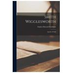 Smith Wigglesworth: Apostle of Faith - Stanley Howard 1882-1969 Frodsham