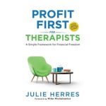 Profit First for Therapists: A Simple Framework for Financial Freedom - Julie Herres