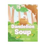 Dandelion Soup - Merrianna Bailey Tolbert