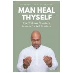 Man Heal Thyself: The Wellness Warrior's Journey To Self Mastery - Queen Afua