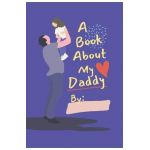 A Book About My Daddy: Fill In The Blank Book With Prompts For Kids to Fill with their Own Words, Drawings and Pictures - Personalized Gifts - Eightyeight Creations