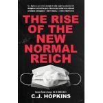 The Rise of the New Normal Reich: Consent Factory Essays, Vol. III (2020-2021) - C. J. Hopkins