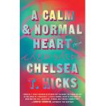 A Calm and Normal Heart: Stories - Chelsea T. Hicks