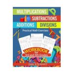 Multiplications, Divisions, Additions, Subtractions Workbook For 3rd and 4th Grades: Practical Math Exercises - Dan Stewart