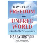How I Found Freedom in an Unfree World: a Handbook for Personal Liberty - Harry Browne