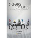 5 Chairs 5 Choices: Own your behaviours, master your communication, determine your success. (English Edition) - Louise Evans