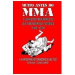 Muito Antes Do Mma: O legado dos precursores do Vale Tudo no Brasil e no mundo - Eduardo Corr&#65533;a