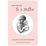 From One Mom to a Mother: Poetry & Momisms - Jessica Urlichs