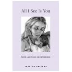 All I See Is You: Poetry & Proses for a Mothers Heart - Jessica Urlichs