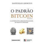O Padr&#65533;o Bitcoin (Edi&#65533;&#65533;o Brasileira): A Alternativa Descentralizada ao Banco Central - Guilherme Bandeira