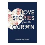 Love Stories from the Qur'an - Yahya Adel Ibrahim