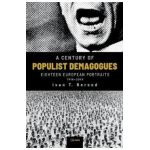 A Century of Populist Demagogues: Eighteen European Portraits, 1918-2018 - Ivan T. Berend