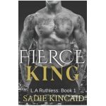 Fierce King: A Dark Mafia/ Forced Marriage Romance - Sadie Kincaid