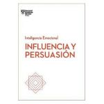 Influencia Y Persuasi&#65533;n. Serie Inteligencia Emocional HBR (Influence and Persuasion Spanish Edition) - Harvard Business Review