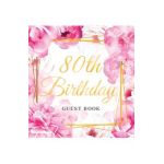 80th Birthday Guest Book: Best Wishes from Family and Friends to Write in, Gold Pink Rose Gold Floral Glossy Hardback - Birthday Guest Books Of Lorina