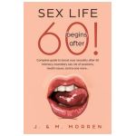 Sex life begins after... 60!: Complete guide to boost your sexuality after 60 - intimacy, incendiary sex, list of positions, health issues, tantra a - Julia Morren