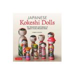 Japanese Kokeshi Dolls: The Woodcraft and Culture of Japan's Iconic Wooden Dolls - Manami Okazaki