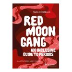 Red Moon Gang: An Inclusive Guide to Periods - Tara Costello