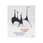 Alexander Calder: Modern from the Start - Alexander Calder