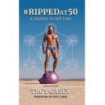 #Rippedat50: A Journey to Self Love - Troy Casey