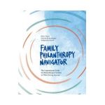 Family Philanthropy Navigator: The inspirational guide for philanthropic families on their giving journey - Peter Vogel