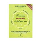 Heal Your Wounds & Find Your True Self: Finally, a Book That Explains Why It's So Hard Being Yourself! - Lise Bourbeau