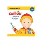 Caillou: I Can Brush My Teeth: Healthy Toddler - Sarah Margaret Johanson