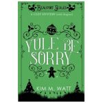 Yule Be Sorry: A Christmas Cozy Mystery (With Dragons) - Kim M. Watt