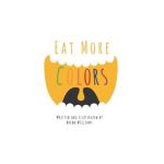 Eat More Colors: A Fun Educational Rhyming Book About Healthy Eating and Nutrition for Kids, Vegan Book, Colorful Pictures, Fun Facts - Breon Williams