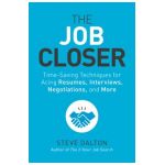 The Job Closer: Time-Saving Techniques for Acing Resumes, Interviews, Negotiations, and More - Steve Dalton