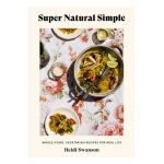 Super Natural Simple: Whole-Food, Vegetarian Recipes for Real Life [A Cookbook] - Heidi Swanson
