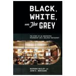 Black, White, and the Grey: The Story of an Unexpected Friendship and a Beloved Restaurant - Mashama Bailey