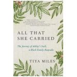 All That She Carried: The Journey of Ashley's Sack, a Black Family Keepsake - Tiya Miles