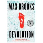 Devolution: A Firsthand Account of the Rainier Sasquatch Massacre - Max Brooks