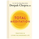 Total Meditation: Practices in Living the Awakened Life - Deepak Chopra