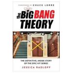 The Big Bang Theory: The Definitive, Inside Story of the Epic Hit Series - Jessica Radloff