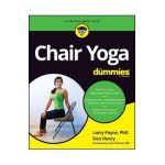 Chair Yoga for Dummies - Larry Payne