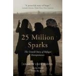 25 Million Sparks: The Untold Story of Refugee Entrepreneurs - Andrew Leon Hanna